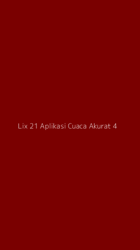 Tampilan Antarmuka Aplikasi Lix 21 Aplikasi Cuaca Akurat - 4