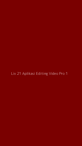 Tampilan Antarmuka Aplikasi Lix 21 Aplikasi Editing Video Pro - 1