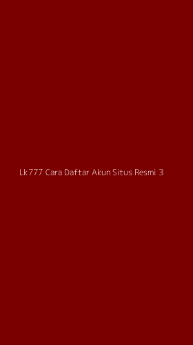 Tampilan Antarmuka Aplikasi Lk777 Cara Daftar Akun Situs Resmi - 3