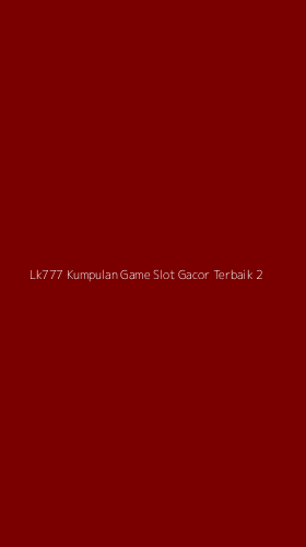 Tampilan Antarmuka Aplikasi Lk777 Kumpulan Game Slot Gacor Terbaik - 2
