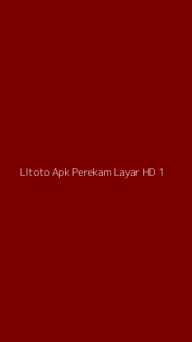 Tampilan Antarmuka Aplikasi Lltoto Apk Perekam Layar Hd - 1