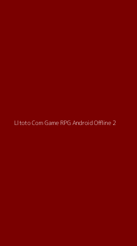 Tampilan Antarmuka Aplikasi Lltoto Com Game Rpg Android Offline - 2