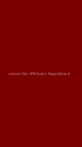 Tampilan Antarmuka Aplikasi Lmtoto Slot Vpn Gratis Tanpa Batas - 4