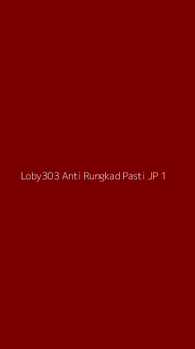 Tampilan Antarmuka Aplikasi Loby303 Anti Rungkad Pasti Jp - 1