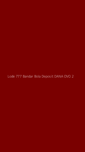 Tampilan Antarmuka Aplikasi Lode 777 Bandar Bola Deposit Dana Ovo - 2