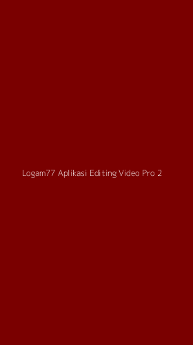 Tampilan Antarmuka Aplikasi Logam77 Aplikasi Editing Video Pro - 2