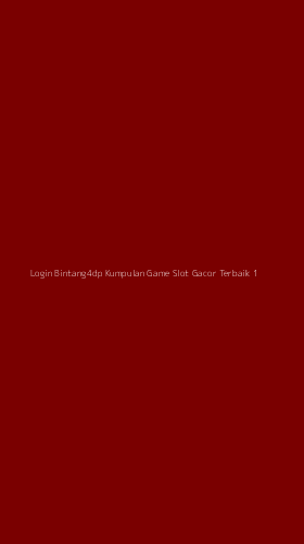 Tampilan Antarmuka Aplikasi Login Bintang4dp Kumpulan Game Slot Gacor Terbaik - 1