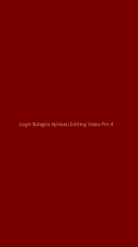Tampilan Antarmuka Aplikasi Login Bolagila Aplikasi Editing Video Pro - 4