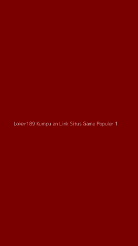 Tampilan Antarmuka Aplikasi Loker189 Kumpulan Link Situs Game Populer - 1