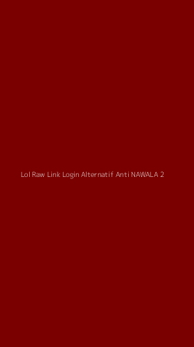 Tampilan Antarmuka Aplikasi Lol Raw Link Login Alternatif Anti Nawala - 2