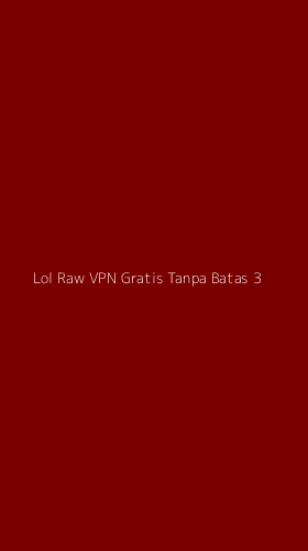 Tampilan Antarmuka Aplikasi Lol Raw Vpn Gratis Tanpa Batas - 3