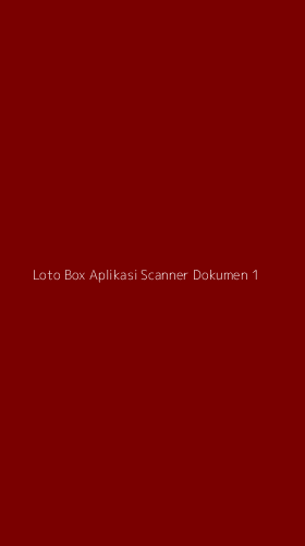 Tampilan Antarmuka Aplikasi Loto Box Aplikasi Scanner Dokumen - 1