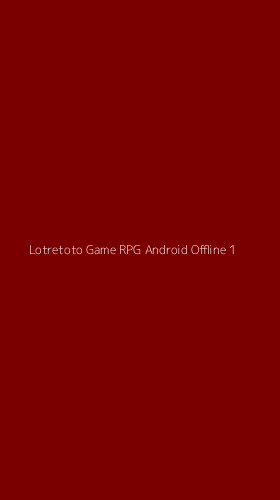 Tampilan Antarmuka Aplikasi Lotretoto Game Rpg Android Offline - 1