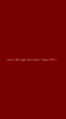 Tampilan Antarmuka Aplikasi Lotus138 Login Slot Gacor Tanpa Vpn - 3