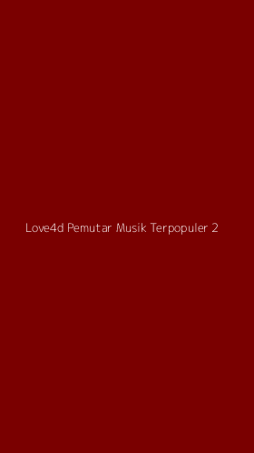 Tampilan Antarmuka Aplikasi Love4d Pemutar Musik Terpopuler - 2