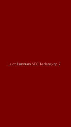 Tampilan Antarmuka Aplikasi Lslot Panduan Seo Terlengkap - 2