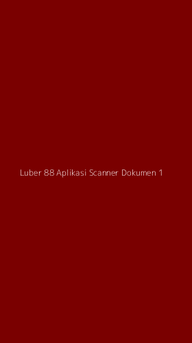 Tampilan Antarmuka Aplikasi Luber 88 Aplikasi Scanner Dokumen - 1