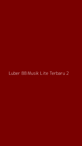 Tampilan Antarmuka Aplikasi Luber 88 Musik Lite Terbaru - 2