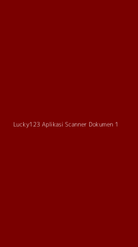Tampilan Antarmuka Aplikasi Lucky123 Aplikasi Scanner Dokumen - 1