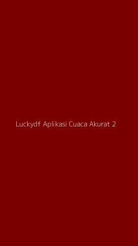 Tampilan Antarmuka Aplikasi Luckydf Aplikasi Cuaca Akurat - 2