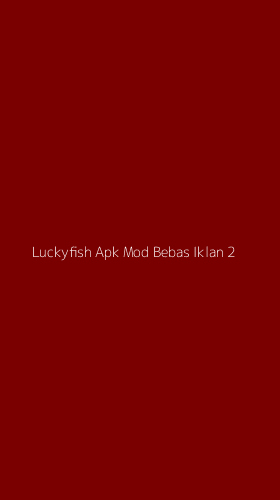Tampilan Antarmuka Aplikasi Luckyfish Apk Mod Bebas Iklan - 2