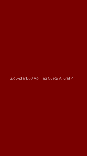 Tampilan Antarmuka Aplikasi Luckystar888 Aplikasi Cuaca Akurat - 4