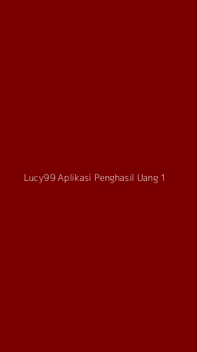 Tampilan Antarmuka Aplikasi Lucy99 Aplikasi Penghasil Uang - 1