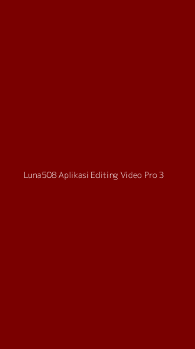 Tampilan Antarmuka Aplikasi Luna508 Aplikasi Editing Video Pro - 3