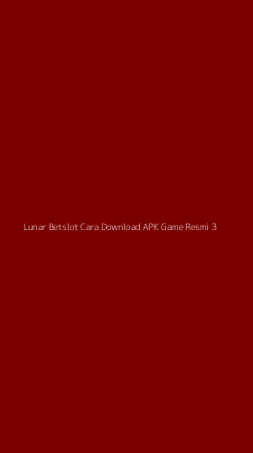 Tampilan Antarmuka Aplikasi Lunar Betslot Cara Download Apk Game Resmi - 3