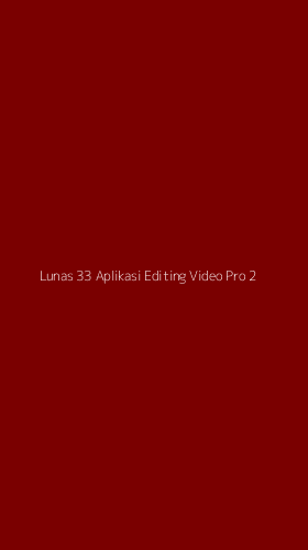 Tampilan Antarmuka Aplikasi Lunas 33 Aplikasi Editing Video Pro - 2