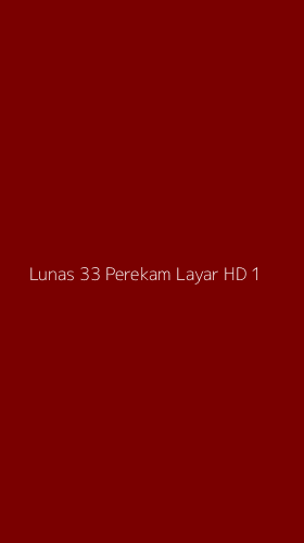 Tampilan Antarmuka Aplikasi Lunas 33 Perekam Layar Hd - 1