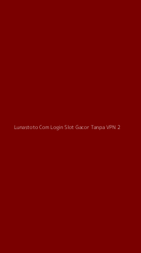 Tampilan Antarmuka Aplikasi Lunastoto Com Login Slot Gacor Tanpa Vpn - 2