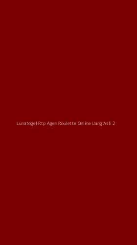 Tampilan Antarmuka Aplikasi Lunatogel Rtp Agen Roulette Online Uang Asli - 2