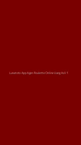 Tampilan Antarmuka Aplikasi Lunatoto App Agen Roulette Online Uang Asli - 1