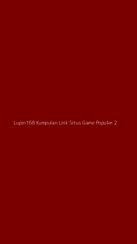 Tampilan Antarmuka Aplikasi Lupin168 Kumpulan Link Situs Game Populer - 2