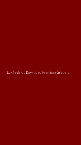 Tampilan Antarmuka Aplikasi Lux138slot Download Premium Gratis - 2