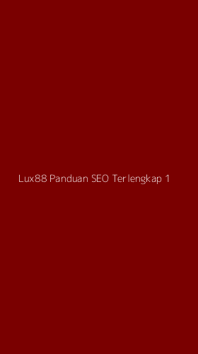 Tampilan Antarmuka Aplikasi Lux88 Panduan Seo Terlengkap - 1