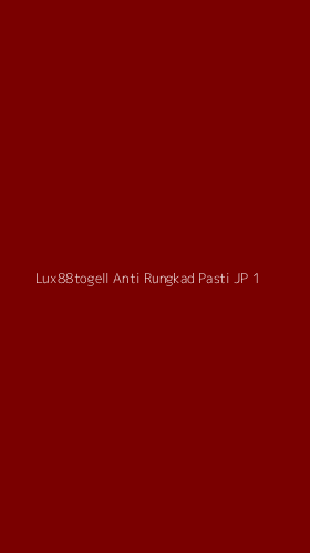 Tampilan Antarmuka Aplikasi Lux88togell Anti Rungkad Pasti Jp - 1