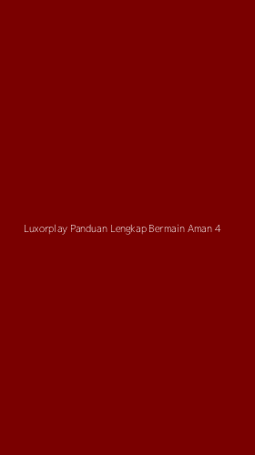 Tampilan Antarmuka Aplikasi Luxorplay Panduan Lengkap Bermain Aman - 4