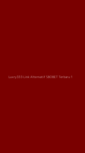 Tampilan Antarmuka Aplikasi Luxry333 Link Alternatif Sbobet Terbaru - 1