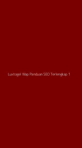 Tampilan Antarmuka Aplikasi Luxtogel Wap Panduan Seo Terlengkap - 1