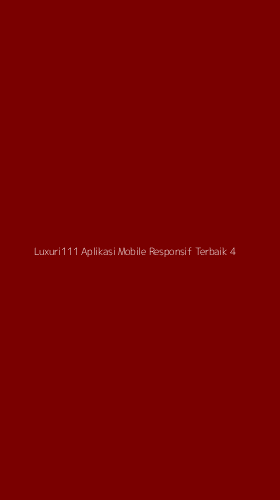 Tampilan Antarmuka Aplikasi Luxuri111 Aplikasi Mobile Responsif Terbaik - 4