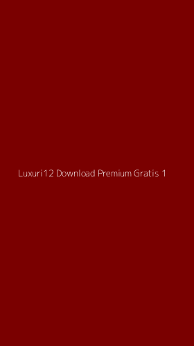 Tampilan Antarmuka Aplikasi Luxuri12 Download Premium Gratis - 1