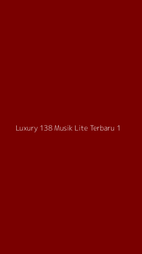 Tampilan Antarmuka Aplikasi Luxury 138 Musik Lite Terbaru - 1
