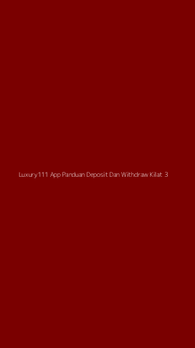 Tampilan Antarmuka Aplikasi Luxury111 App Panduan Deposit Dan Withdraw Kilat - 3