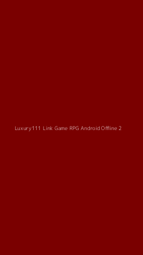 Tampilan Antarmuka Aplikasi Luxury111 Link Game Rpg Android Offline - 2