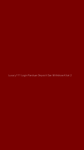 Tampilan Antarmuka Aplikasi Luxury111 Login Panduan Deposit Dan Withdraw Kilat - 2