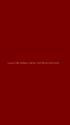 Tampilan Antarmuka Aplikasi Luxury168 Aplikasi Daftar Slot Resmi Android - 4