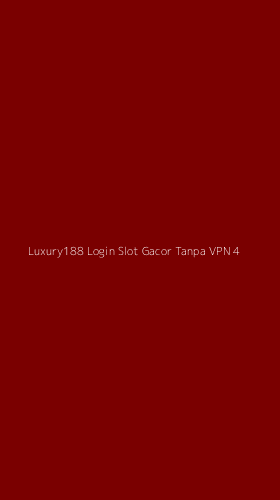 Tampilan Antarmuka Aplikasi Luxury188 Login Slot Gacor Tanpa Vpn - 4