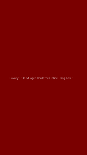 Tampilan Antarmuka Aplikasi Luxury333slot Agen Roulette Online Uang Asli - 3